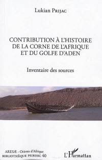 Contribution à l'histoire de la Corne de l'Afrique et du golfe d'Aden : inventaire des sources