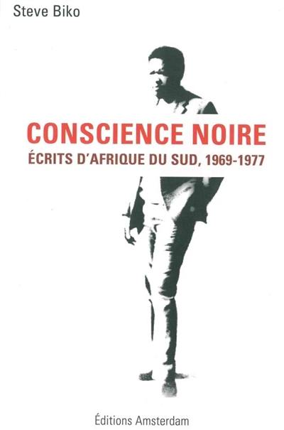 Conscience noire : écrits d'Afrique du Sud, 1969-1977