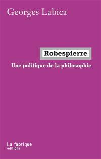 Robespierre : une politique de la philosophie