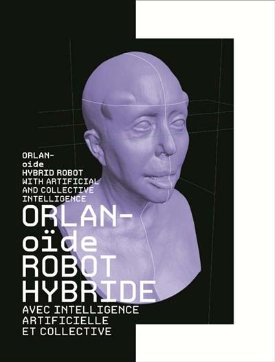 Orlan-oïde robot hybride avec intelligence artificielle et collective. Orlan-oïde hybrid robot with artificial and collective intelligence