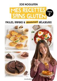 Mes recettes sans gluten : faciles, rapides & absolument délicieuses. Vol. 2
