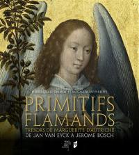 Primitifs flamands : trésors de Marguerite d'Autriche : de Jan Van Eyck à Jérôme Bosch