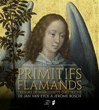 Primitifs flamands : trésors de Marguerite d'Autriche : de Jan Van Eyck à Jérôme Bosch