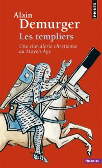 Les Templiers : une chevalerie chrétienne au Moyen Age