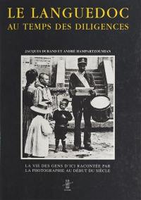 Le Languedoc aux temps des diligences : la vie des gens racontée par la photo au début du siècle