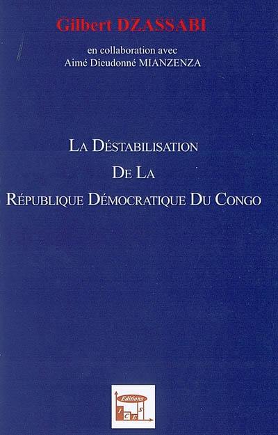 La déstabilisation de la République démocratique du Congo