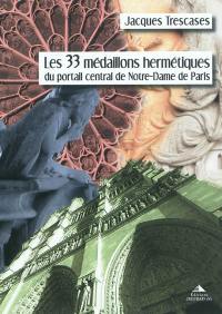 Les 33 médaillons hermétiques du portail central de Notre-Dame de Paris