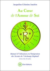 Au coeur de l'amour de soi : manuel d'utilisation et d'intégration des 32 sceaux de l'archange Raphaël