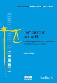Immigration to the EU : challenging the normative foundations of the EU immigration regime