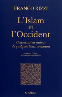 L'Islam et l'Occident : conversation autour de quelques lieux communs