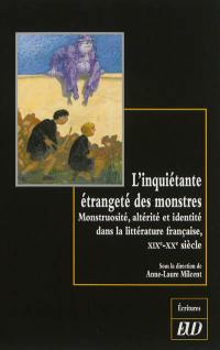 L'inquiétante étrangeté des monstres : monstruosité, altérité et identité dans la littérature française : XIXe-XXe siècle