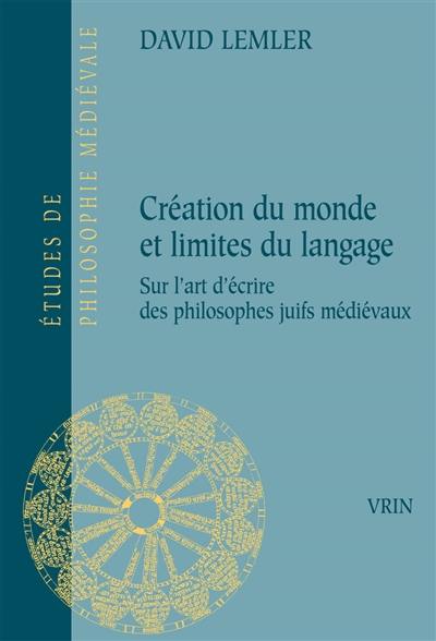 Création du monde et limites du langage : sur l'art d'écrire des philosophes juifs médiévaux