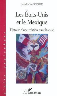 Les Etats-Unis et le Mexique : histoire d'une relation tumultueuse