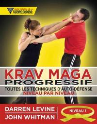 Krav maga progressif : toutes les techniques d'auto-défense niveau par niveau. Vol. 1. Niveau 1 : ceinture jaune