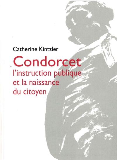 Condorcet : l'instruction publique et la naissance du citoyen