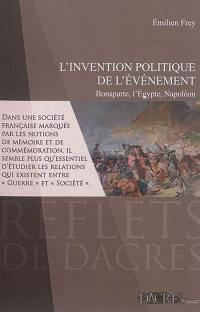 L'invention politique de l'événement : Bonaparte, l'Egypte, Napoléon