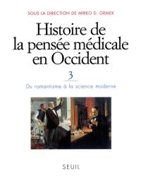 Histoire de la pensée médicale en Occident. Vol. 3. Du romantisme à la science moderne