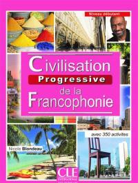 Civilisation progressive de la francophonie avec 350 activités : niveau débutant
