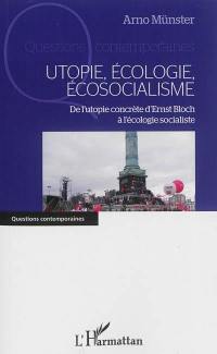 Utopie, écologie, écosocialisme : de l'utopie concrète d'Ernst Bloch à l'écologie socialiste