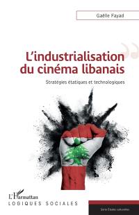 L'industrialisation du cinéma libanais : stratégies étatiques et technologiques