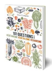 101 questions sur le végétarisme, végétalisme, véganisme
