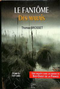 Le fantôme des marais : une enquête dans les marais du Sud-Ouest de la France