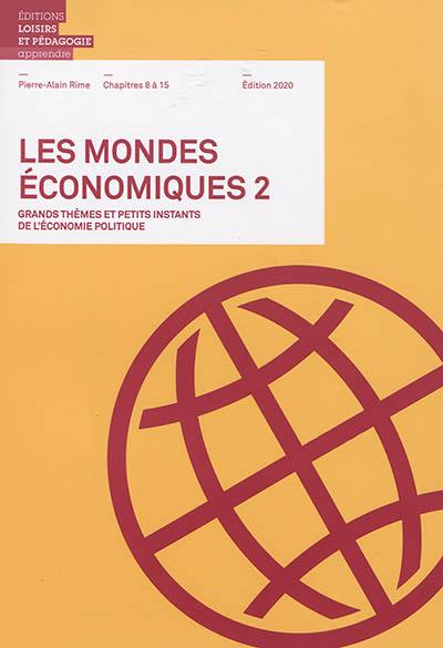 Les mondes économiques : grands thèmes et petits instants de l'économie politique. Vol. 2. Chapitres 8 à 15