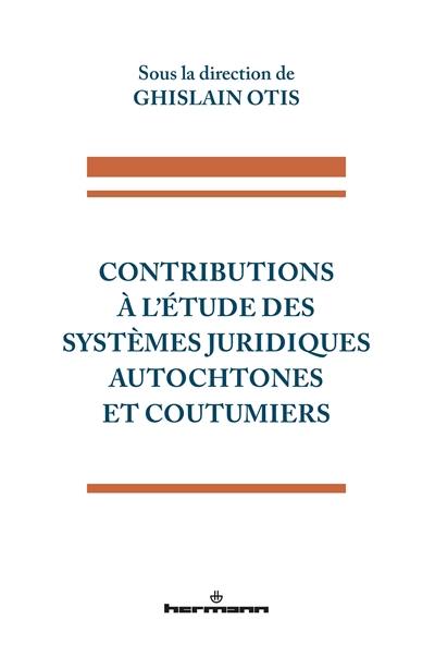 Contributions à l'étude des systèmes juridiques autochtones et coutumiers