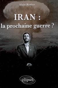 Iran : la prochaine guerre ?