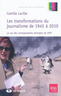 Les transformations du journalisme de 1945 à 2010 : le cas des correspondants étrangers de l'AFP