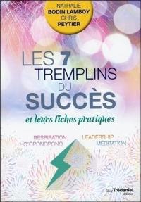 Les 7 tremplins du succès : et leurs fiches pratiques : respiration, leadership, ho'oponopono, méditation