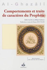 Comportements et traits de caractères du Prophète : livre X-X, tome II. Kitâb al-ma'isha wa akhlâq al-nubuwwa : ihyâ 'ulûm al-Dîn
