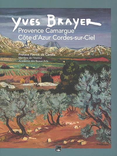 Yves Brayer : Provence, Camargue, Côte d'Azur, Cordes-sur-Ciel