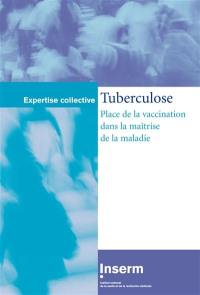 Tuberculose : place de la vaccination dans la maîtrise de la maladie