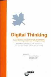 Digital thinking : in architecture, civil engineering, archaeology, urban planning and design : finding the ways : proceedings of EuropIA'11 : 11th international conference on design sciences and technology