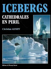 Icebergs : cathédrales en péril