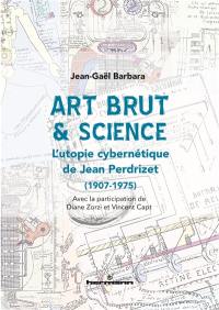 Art brut & science : l'utopie cybernétique de Jean Perdrizet (1907-1975)