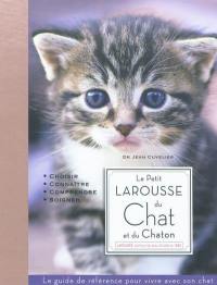 Le petit Larousse du chat et du chaton : choisir, connaître, comprendre, soigner : le guide de référence pour vivre avec son chat