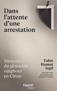 Dans l'attente d'une arrestation : mémoires du génocide ouïghour en Chine