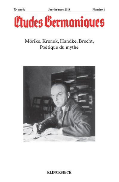 Etudes germaniques, n° 1 (2018). Mörike, Krenek, Handke, Brecht, poétique du mythe