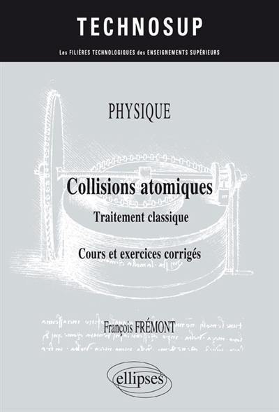 Physique : collisions atomiques, traitement classique : cours et exercices corrigés