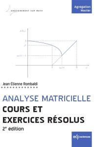 Analyse matricielle : cours et exercices résolus : agrégation, master
