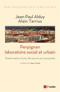 Perpignan : laboratoire social et urbain : modernisation d'une ville pauvre et cosmopolite