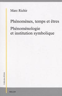 Phénomènes, temps et êtres : ontologie et phénoménologie. Phénoménologie et institution symbolique : phénomènes, temps et êtres II
