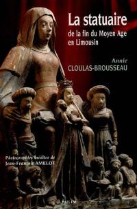 La statuaire : de la fin du Moyen Age en Limousin