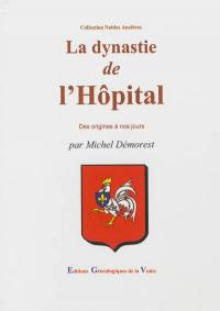 La dynastie de L'Hôpital : des origines à nos jours