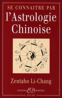 Se connaître par l'astrologie chinoise : signes, caractères, concordances avec l'astrologie occidentale