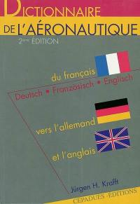 Dictionnaire de l'aéronautique : du français vers l'allemand et l'anglais : de l'allemand vers le français et l'anglais