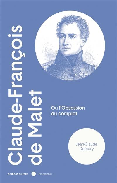 Claude-François de Malet ou L'obsession du complot