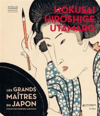 Hokusai, Hiroshige, Utamaro : les grands maîtres du Japon : collection Georges Leskowicz